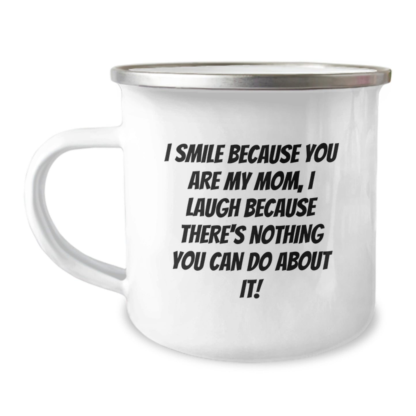 Funny Mom Gifts from Dad - I Smile Because You Are My Mom, I Laugh Because, Graduation Unique Gifts for Mom Camping Mug - Image 1