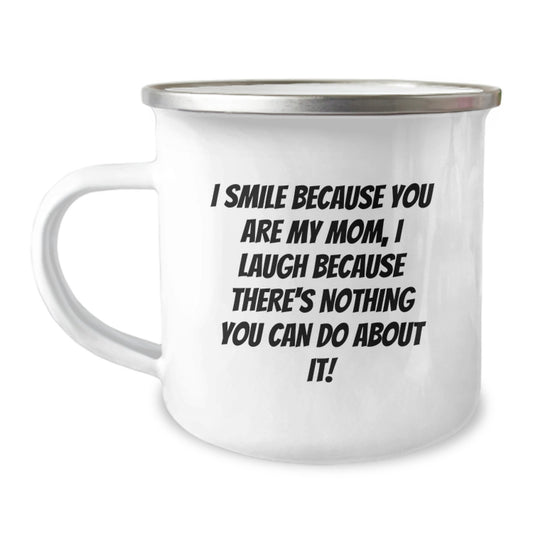 Funny Mom Gifts from Dad - I Smile Because You Are My Mom, I Laugh Because, Graduation Unique Gifts for Mom Camping Mug - Image 1