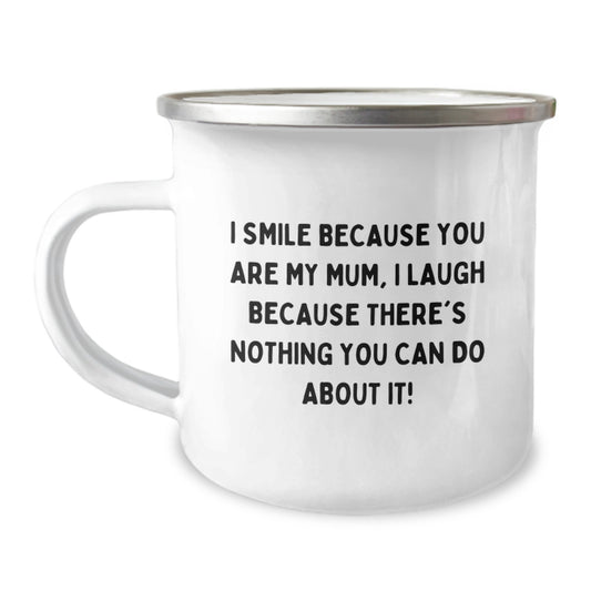 Funny Mum Gifts from Family Camping Mug, Unique Mother's Day Unique Gifts for Mum, I Smile Because You Are My Mum, I Laugh Because There's Nothing You Can Do About It! - Image 1