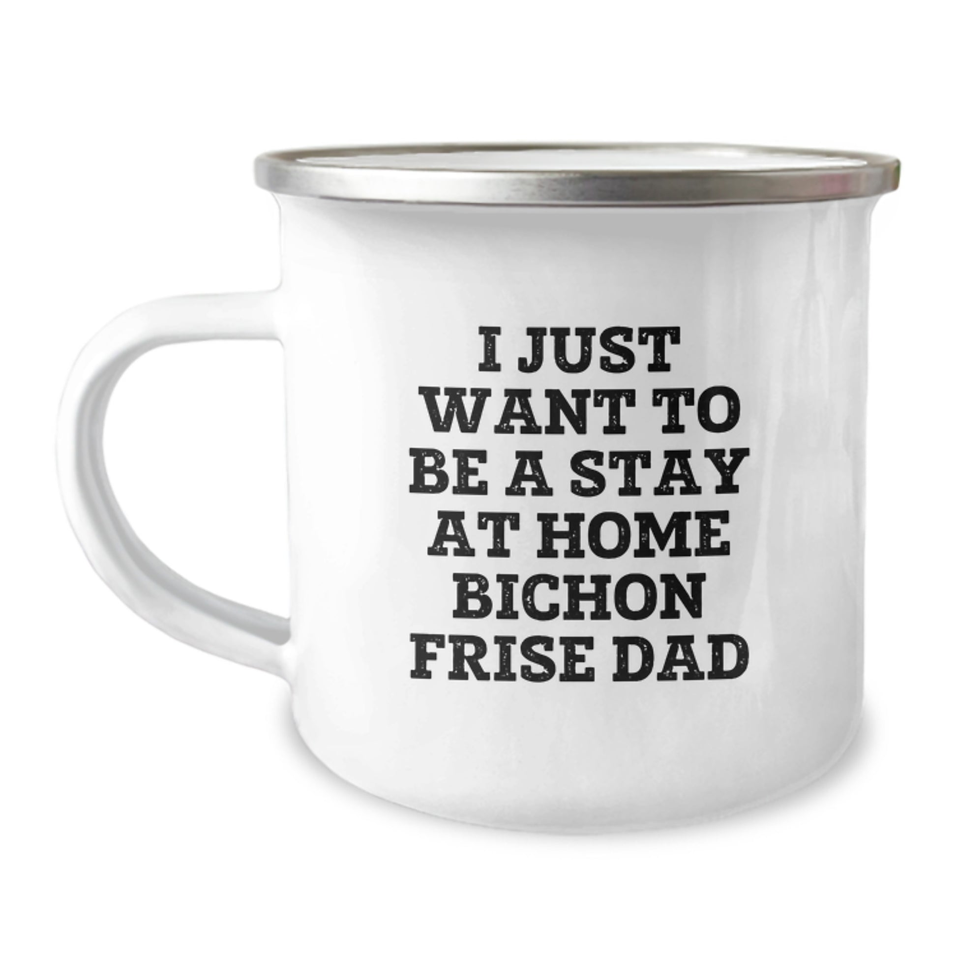 Bichon Frise Dog Dad Camping Mug, Funny Gifts from Men to Friends, Unique Birthday Unique Gifts for Bichon Frise Dog Lovers, I Just Want To Be A Stay At Home Bichon Frise Dad - Image 1