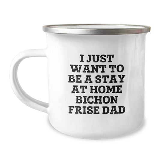 Bichon Frise Dog Dad Camping Mug, Funny Gifts from Men to Friends, Unique Birthday Unique Gifts for Bichon Frise Dog Lovers, I Just Want To Be A Stay At Home Bichon Frise Dad - Image 1