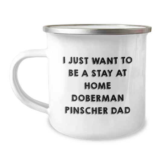Funny Doberman Pinscher Dad Gifts for Birthday Camping Mug - 'I Just Want To Be A Stay At Home Doberman Pinscher Dad' - Doberman Pinscher Dog Lover Gifts from Family - Image 1