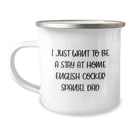 Funny English Cocker Spaniel Dog Gifts for Him, Camping Mug from Dad, Birthday Unique Gifts for English Cocker Spaniel Dad, I Just Want To Be A Stay At Home English Cocker Spaniel Dad - Image 1