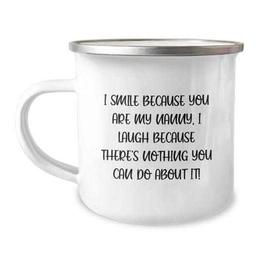 Funny Nanny Gifts from Family to Nanny Graduation Unique Gifts Camping Mug - Nanny I Smile Because You Are My Nanny, I Laugh Because There's Nothing You Can Do About It! - Funny Nanny Coffee Mug - Image 1