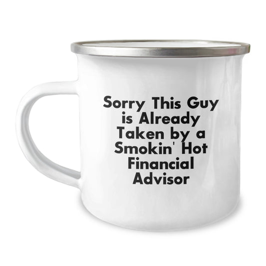 Funny Financial Advisor Gifts from Friends to Men, Sorry This Guy Is Already Taken By A Smokin' Hot Financial Advisor Camping Mug for Graduation Unique Gifts - Image 1