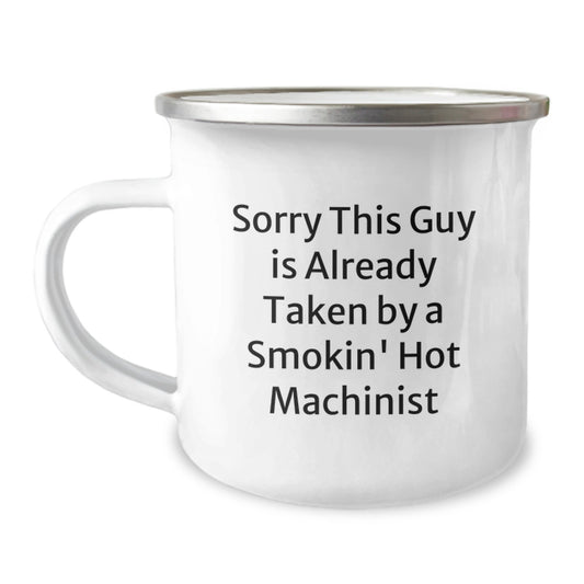 Funny Machinist Gifts for Men - Sorry This Guy Is Already Taken By A Smokin' Hot Machinist, Christmas Unique Presents for Machinist Friends, Camping Mug with Funny Quote - Image 1