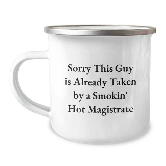 Funny Magistrate Gifts for Men - Camping Mug - 'Sorry This Guy Is Already Taken By A Smokin' Hot Magistrate' - Gifts from Friends to Family - Image 1