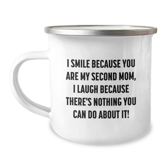 Funny Second Mom Gifts, Camping Mug for Graduation, I Smile Because You Are My Second Mom, I Laugh Because There's Nothing You Can Do About It! Gifts from Mom to Second Mom - Image 1