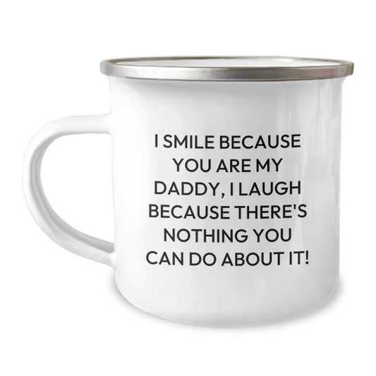 Funny Daddy Gifts from Men, Unique Camping Mug for Daddy, I Smile Because You Are My Daddy, Laugh Because There's Nothing You Can Do About It! - Image 1