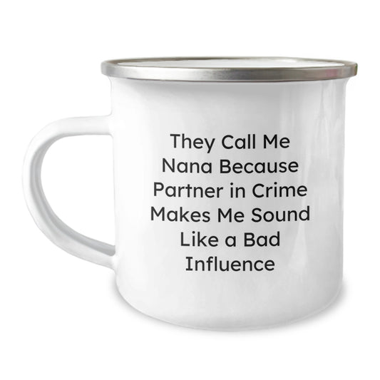 Funny Nana Gifts from Partner in Crime, Unique Valentine's Mugs for Women, Nana Camping Mug with Quote 'They Call Me Nana Because Partner In Crime Makes Me Sound Like A Bad Influence' - Image 1