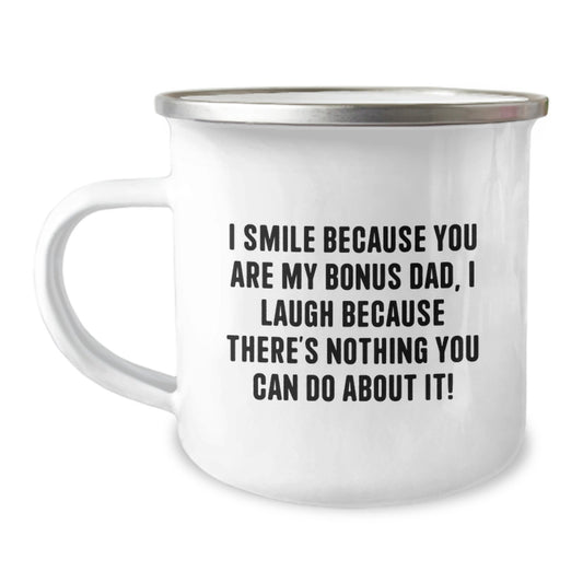 Funny Bonus Dad Gifts from Men to Men, Unique Graduation Gifts for Bonus Dad, Camping Mug with 'I Smile Because You Are My Bonus Dad, I Laugh Because There's Nothing You Can Do About It!' Quote - Image 1
