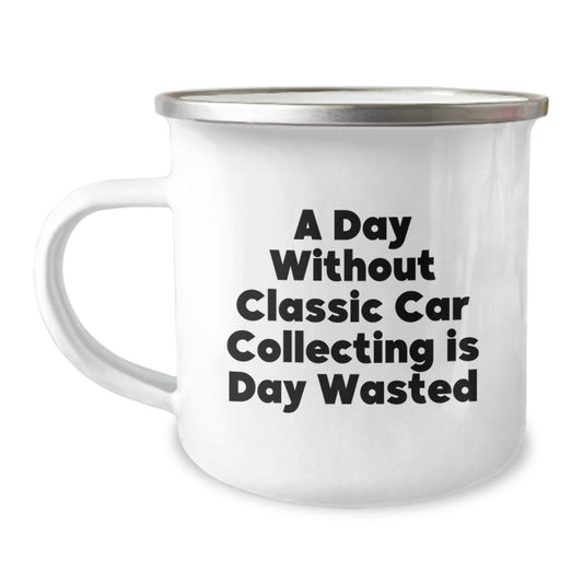 Classic Car Collecting Gifts for Men - 'A Day Without Classic Car Collecting Is Day Wasted' Enamel Camping Mug, Gifts from Friends and Family for Birthday - Image 1