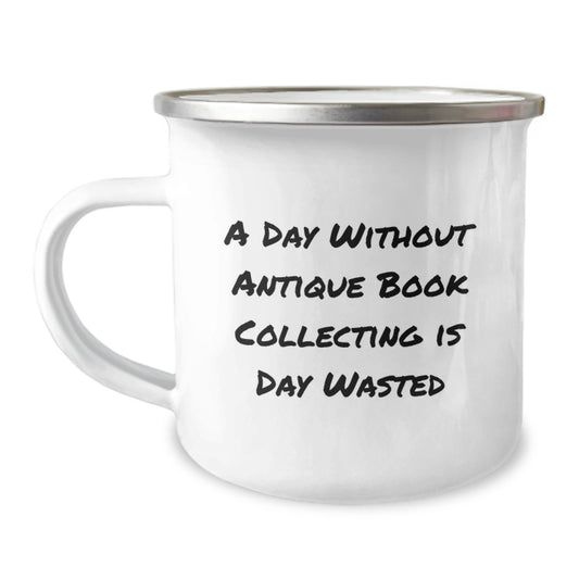 Antique Book Collecting Enthusiasts' Delight, Camping Mug for Friends, Gifts from Men to Women, A Day Without is Day Wasted, Unique Birthday Unique Gifts - Image 1
