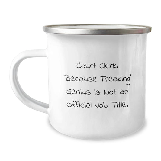 Funny Court Clerk Gifts, Court Clerk Camping Mug for Graduation Unique Gifts from Friends, Women, Men, Coworkers, Family - Court Clerk. Because Freaking' genius Is Not An Official Job Title. - Image 1