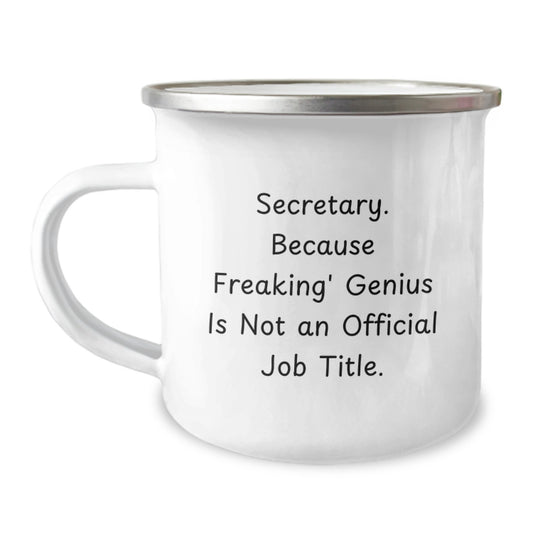 Funny Secretary Gifts, Perfect for Camping Mug, Graduation Unique Gifts from Family to Secretary, Funny Quote 'Secretary. Because Freaking' genius Is Not An Official Job Title.' - Image 1