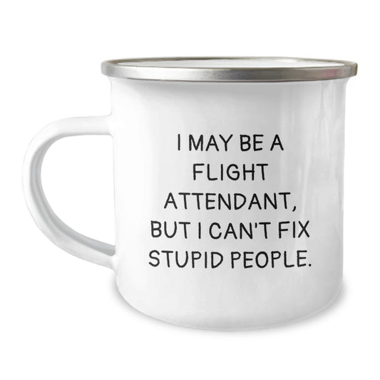 Funny Flight Attendant Camping Mug Gifts from Friends to Coworkers on Valentine's - 'I May Be A Flight Attendant, But I Can't Fix Stupid People.' - Image 1