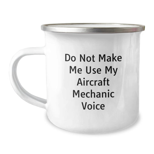 Funny Aircraft Mechanic Gifts from Friends and Family for Mother's Day - Camping Mug with 'Do Not Make Me Use My Aircraft Mechanic Voice' Quote - Image 1