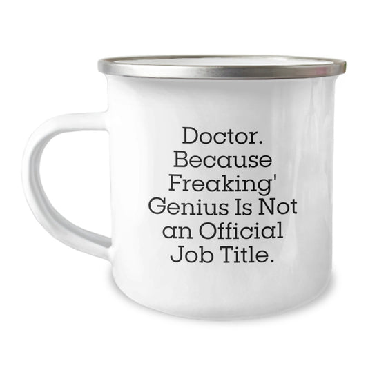 Funny Doctor Gifts from Men to Women - Camping Mug for Mother's Day Unique Ideas - 'Doctor Because Freaking genius Is Not An Official Job Title' Funny Quote - Image 1