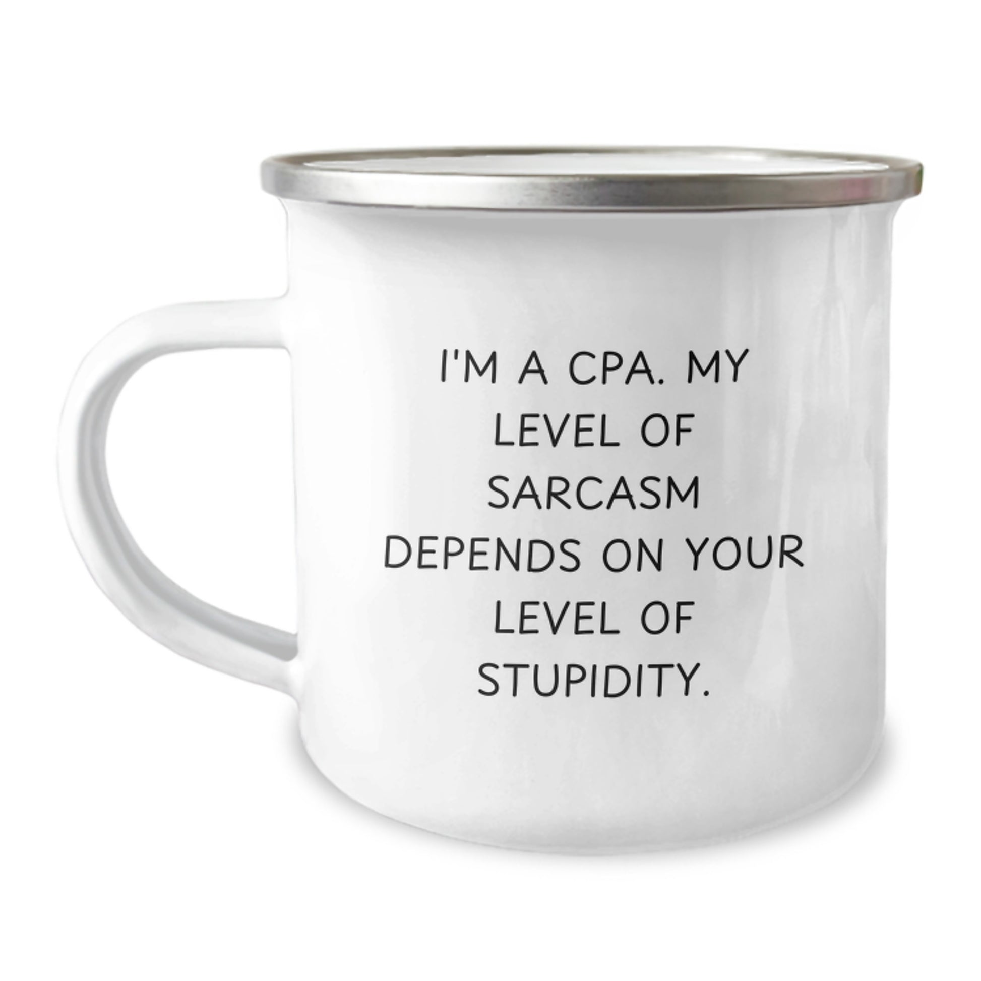 Cute Sarcasm Gifts for CPA, Funny Camping Mug for Graduation, 'I'm A Cpa. My Level Of Sarcasm Depends On Your Level Of Stupidity. Gifts from Friends for Men - Image 1