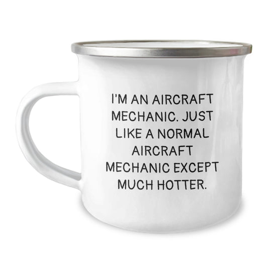 Funny Gifts from Dad to His Favorite Aircraft Mechanic, Unique Camping Mug, Perfect for Father's Day, I'm An 'Aircraft Mechanic' Except Much Hotter! - Image 1