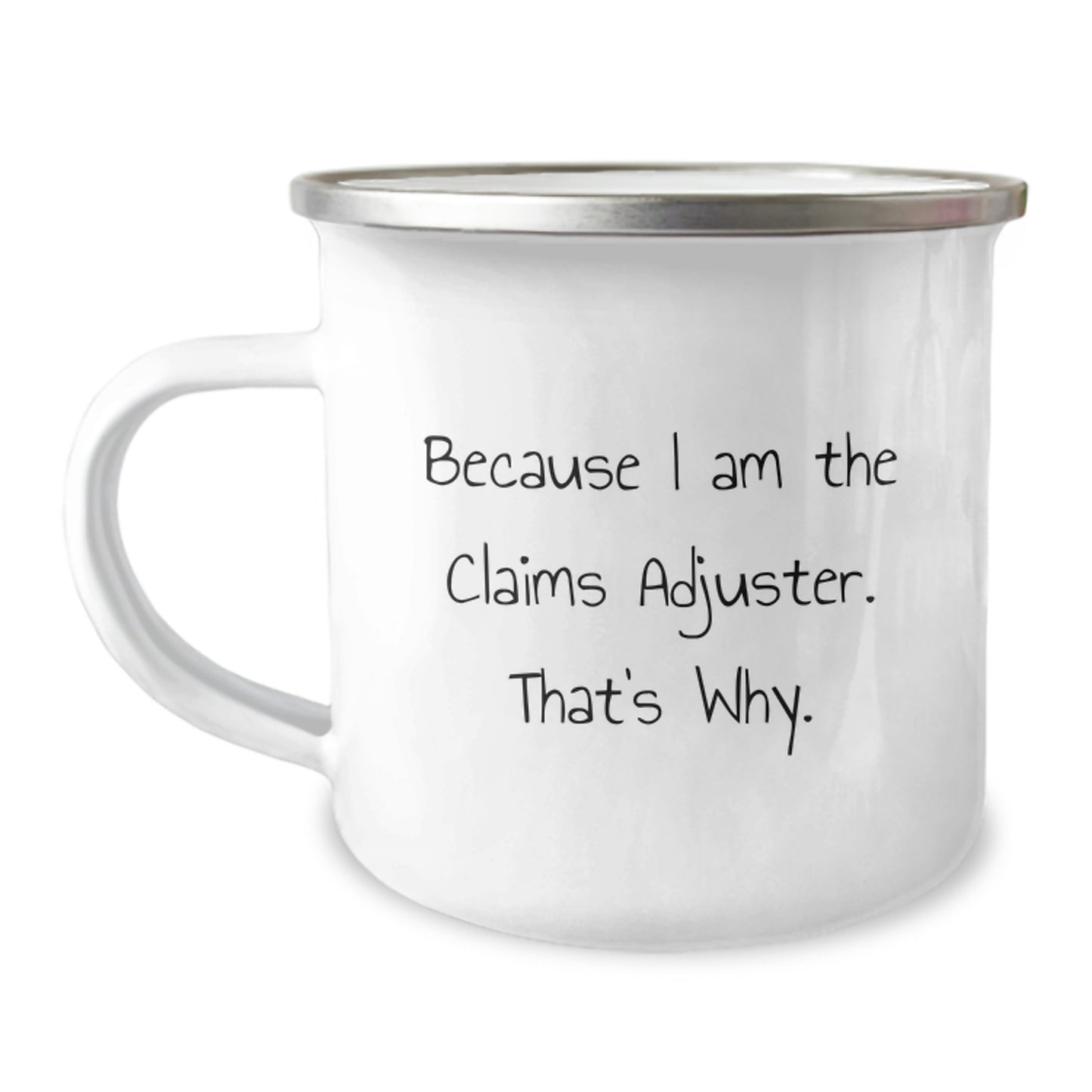 Funny Claims Adjuster Gifts for Men Birthday Unique Camping Mug - 'Because I Am The Claims Adjuster. That's Why.' - Gifts from Friends - Image 1