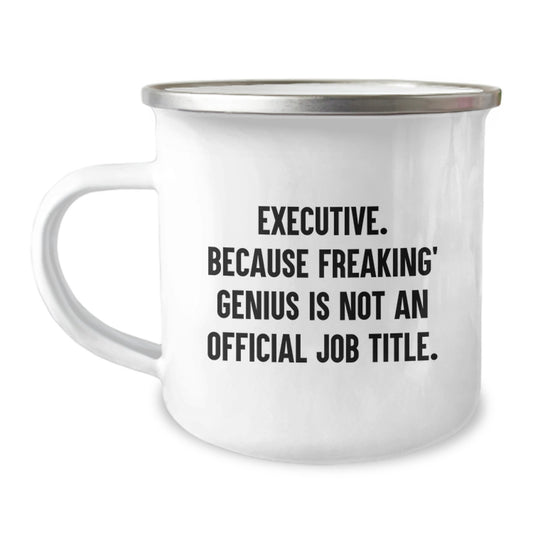 Executive Camping Mug, Funny Quote for Mom's Unique Gifts from Family, Dad, Friend or Coworker Gifts for Executive Women Men - Image 1
