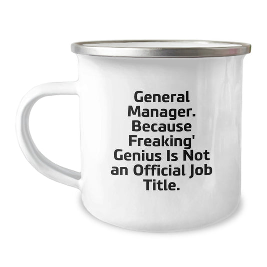 Funny General Manager Gifts, Mother's Day Unique Gifts, Camping Mug with 'General Manager. Because Freaking' genius Is Not An Official Job Title.' Quote, Gifts from Family - Image 1