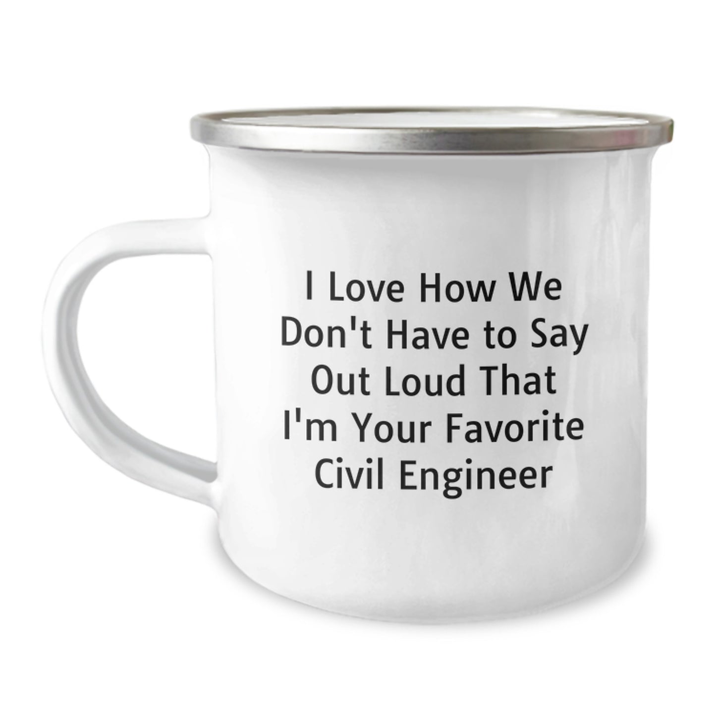 Civil Engineer Gifts from Friends - I Love How We Don't Have To Say Out Loud That I'm Your Favorite Civil Engineer - Graduation Unique Mugs for Men - Camping Mug 12 oz Stainless Steel - Image 1