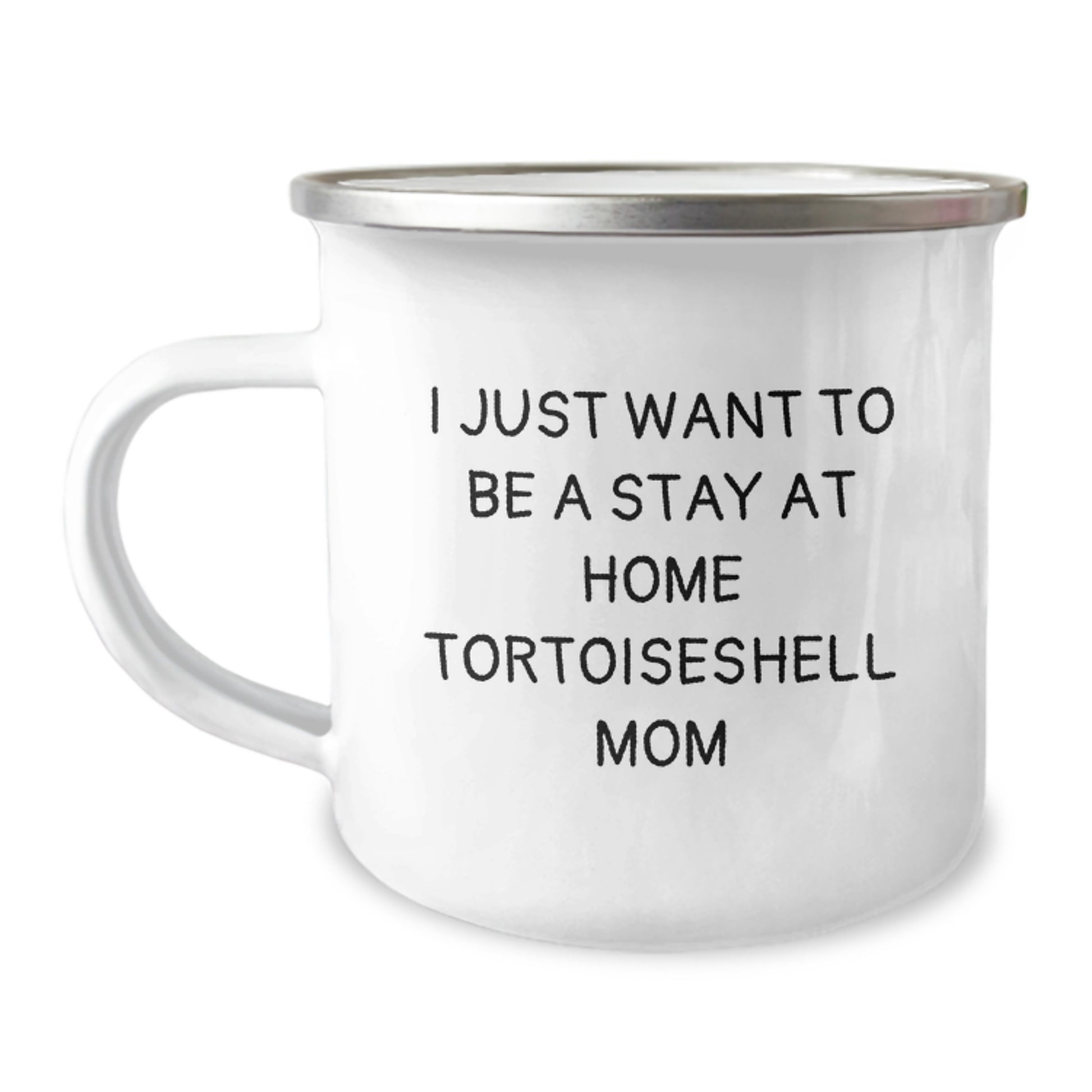 Tortoiseshell Cat Mom Gifts from Friends to Family, I Just Want To Be, 12 oz Camping Mug for Graduation - Image 1