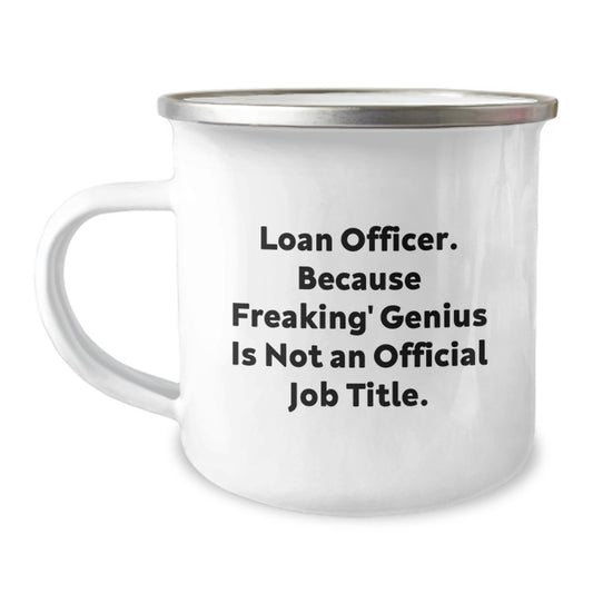 Funny Loan Officer Gifts from Friends for Graduation Unique Gifts - 'Loan Officer. Because Freaking' genius Is Not An Official Job Title.' Camping Mug - Image 1