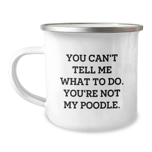 Funny Poodle Dog Birthday Camping Mug Gifts from Friends for Poodle Lovers, Unique You Can't Tell Me What To Do Poodle Mug - Image 1