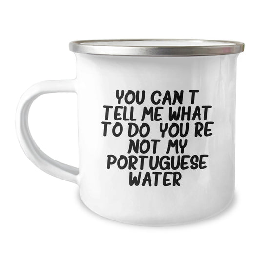 Funny Portuguese Water Dog Gifts for Men - Camping Mug - 'You Can't Tell Me What To Do. You're Not My Portuguese Water.' - Birthday Unique Gifts from Friends - Image 1