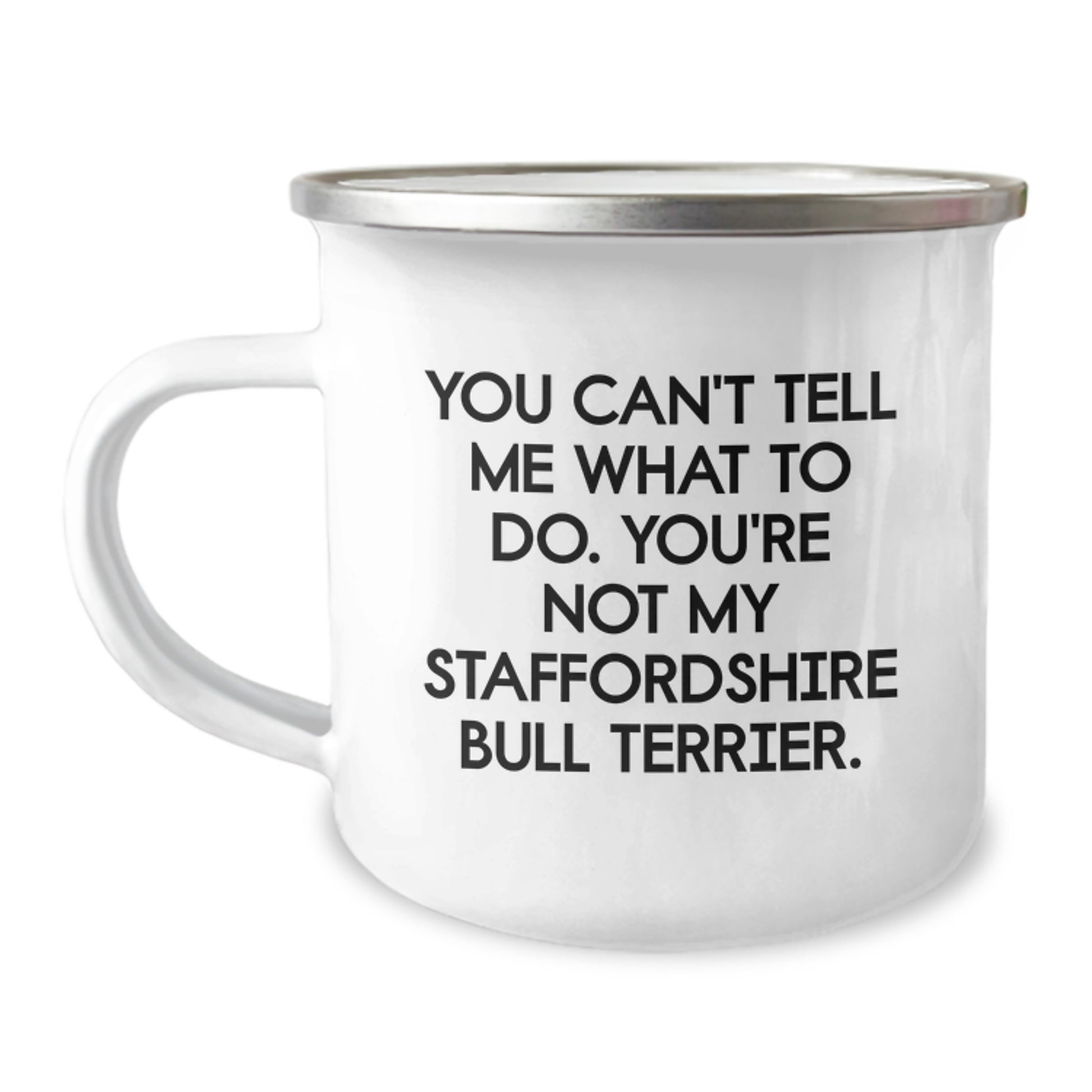 Funny Staffordshire Bull Terrier Dog Birthday Unique Gifts from Mom to Daughter - You Can't Tell Me What To Do. You're Not My Staffordshire Bull Terrier. Camping Mug - Image 1