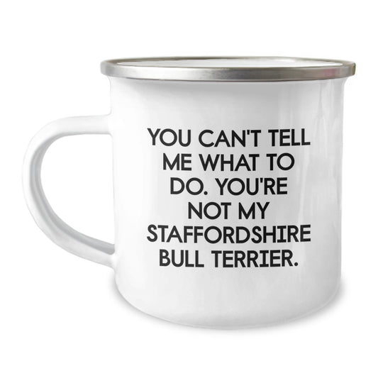 Funny Staffordshire Bull Terrier Dog Birthday Unique Gifts from Mom to Daughter - You Can't Tell Me What To Do. You're Not My Staffordshire Bull Terrier. Camping Mug - Image 1