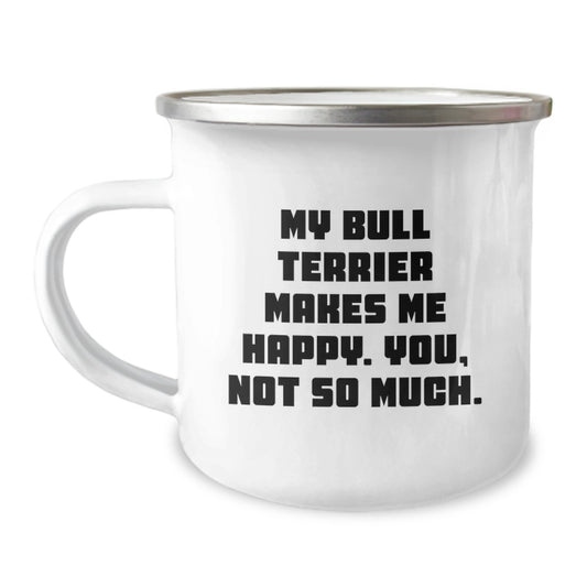 Bull Terrier Dog Lovers 12 oz Camping Mugs, Funny Quote Gifts for Him or Her, Birthday Unique Gifts from Friends or Family, 'My Bull Terrier Makes Me Happy. You, Not So Much.' - Image 1