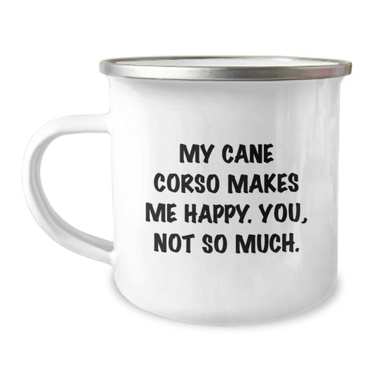 Cane Corso Dog Lover Gifts from Friends for Birthday, Funny Camping Mug - My Cane Corso Makes Me Happy. You, Not So Much. - Image 1