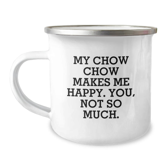 Chow Chow Dog Lovers Funny Gift for Birthday, Camping Mug Gifts from Friends and Family, 'My Chow Chow Makes Me Happy. You, Not So Much.' - Image 1