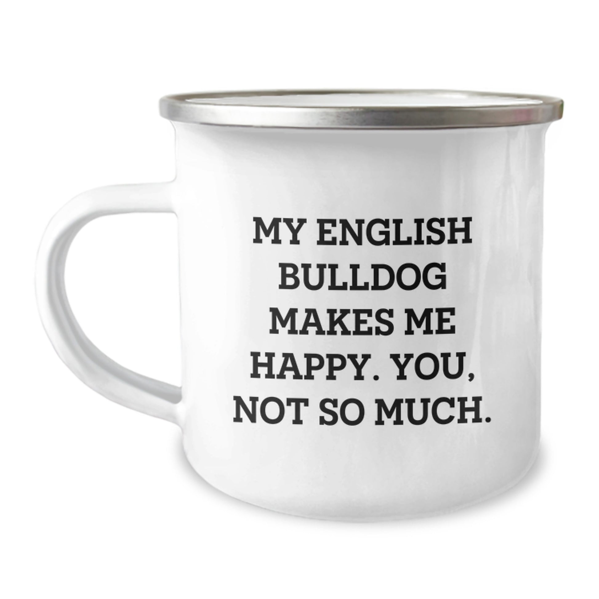 English Bulldog Lovers Funny Camping Mug, Valentine's Unique Gifts for Men, Friends, Family, English Bulldog Enthusiasts, Funny Quote 'My English Bulldog Makes Me Happy. You, Not So Much.' - Image 1