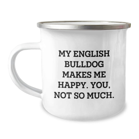 English Bulldog Lovers Funny Camping Mug, Valentine's Unique Gifts for Men, Friends, Family, English Bulldog Enthusiasts, Funny Quote 'My English Bulldog Makes Me Happy. You, Not So Much.' - Image 1