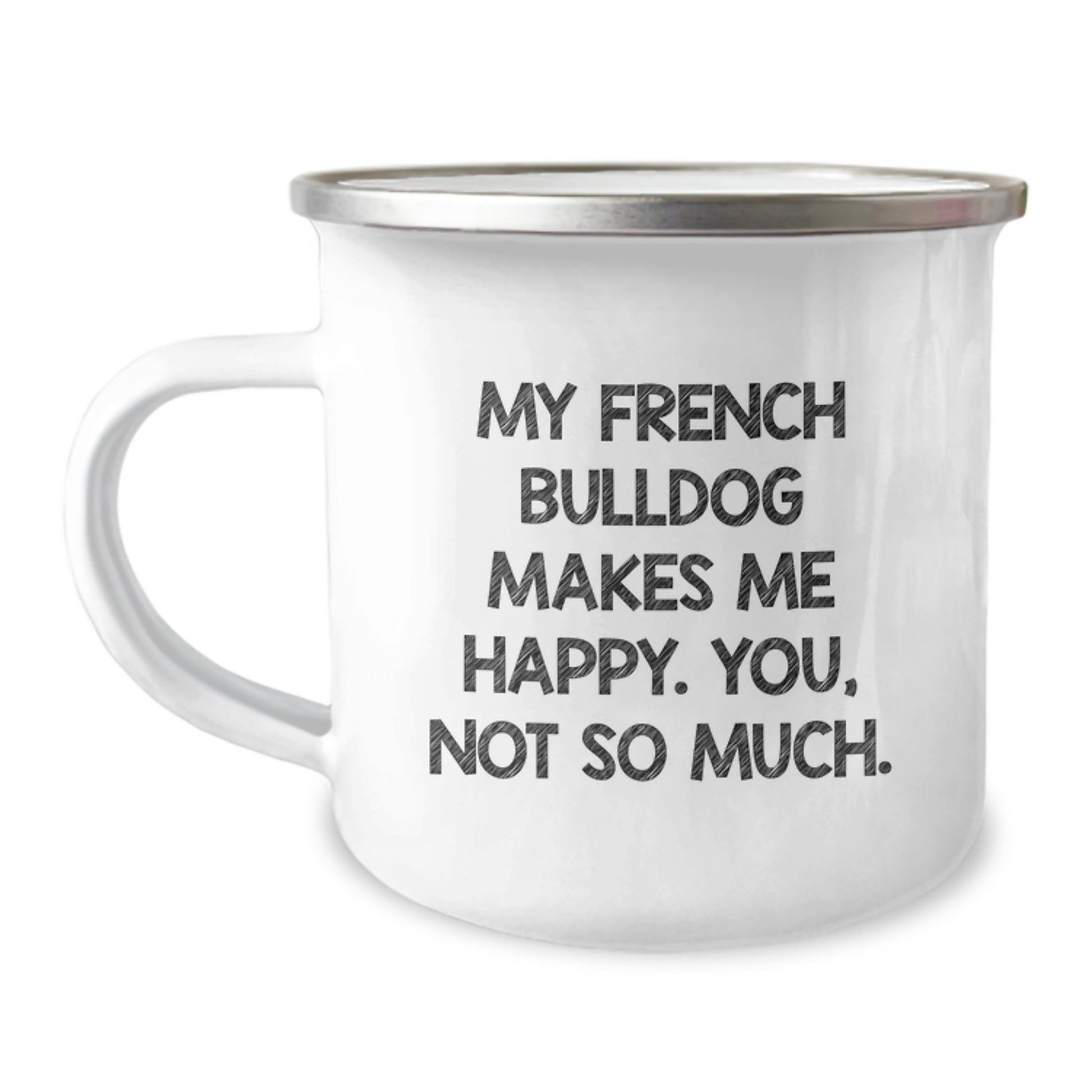 Funny French Bulldog Lover Gifts from Friends for Valentine's Unique Camping Mug - My French Bulldog Makes Me Happy You Not So Much - Image 1