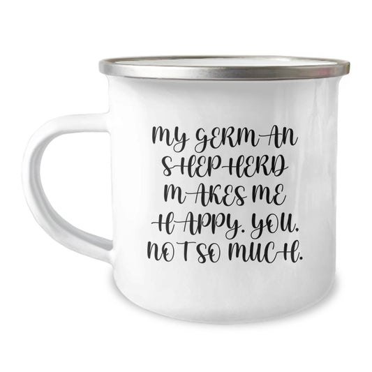 Funny German Shepherd Dog Gifts for Him, Valentine's Unique Camping Mug, My German Shepherd Makes Me Happy You Not So Much, Gifts from Men to Family - Image 1