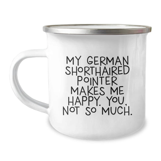 Funny German Shorthaired Pointer Dog Lover Gifts from Men for Valentine's Unique Camping Mugs with 'My German Shorthaired Pointer Makes Me Happy. You, Not So Much.' - Image 1