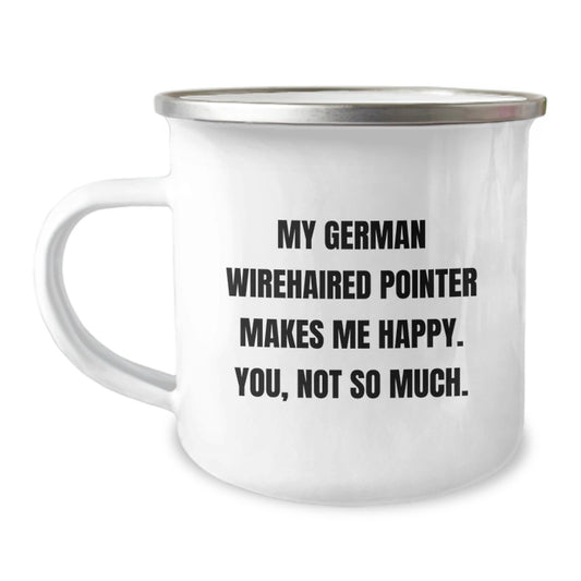 German Wirehaired Pointer Dog Camping Mug Gifts from Friends for Men and Women, 'My German Wirehaired Pointer Makes Me Happy. You, Not So Much.' Funny Birthday Present - Image 1