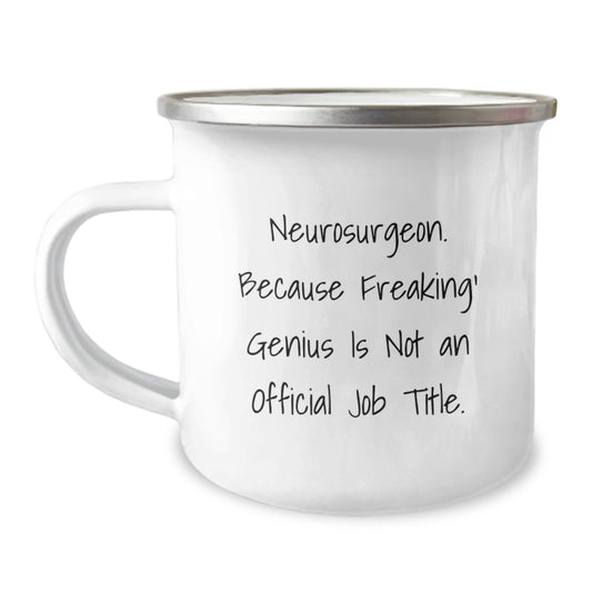 Funny Neurosurgeon Gifts from Friends - Camping Mug for Graduation Unique Gifts - Because Freaking' genius Is Not An Official Job Title. - Image 1