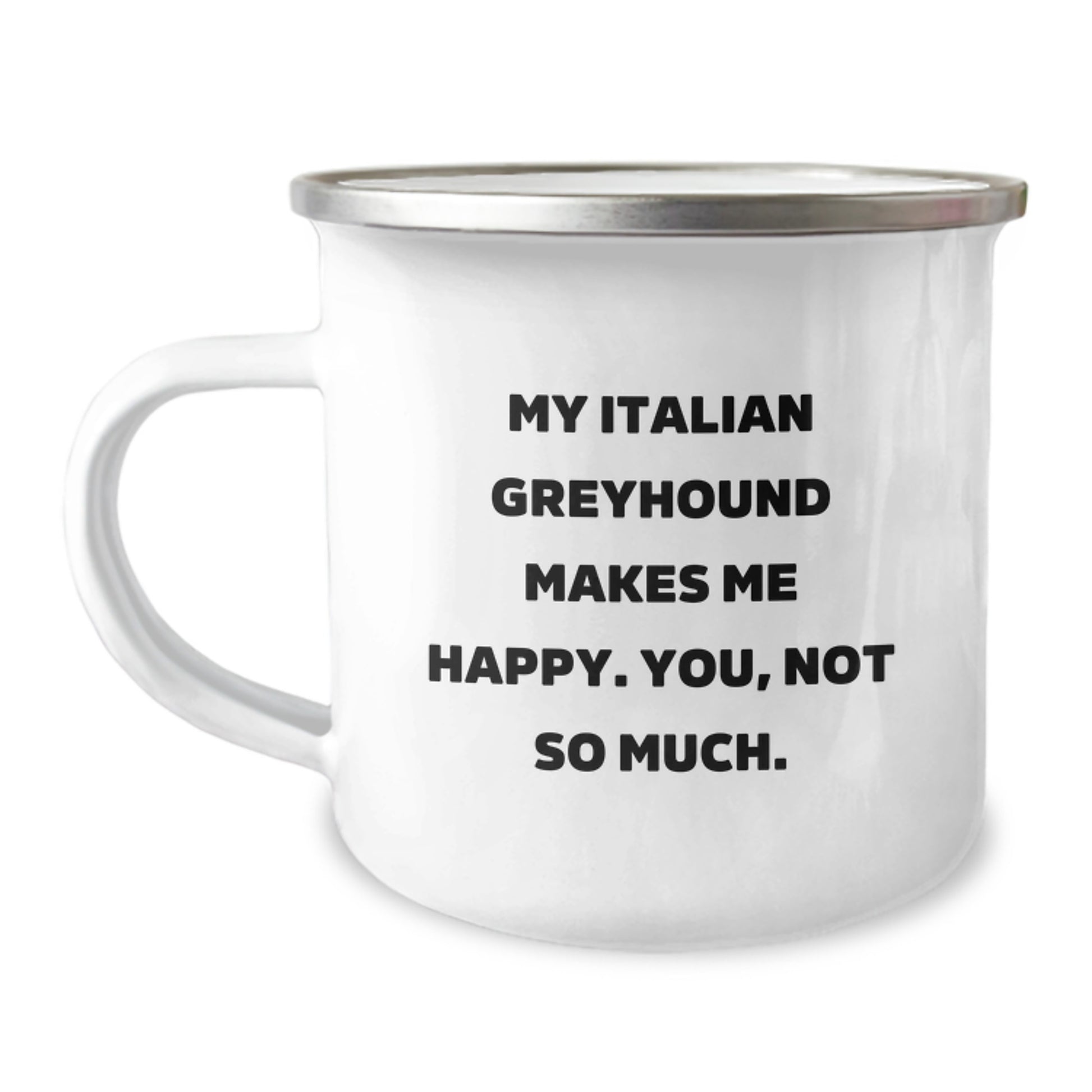 Italian Greyhound Dog Lovers Camping Mug, Funny Quote 'My Italian Greyhound Makes Me Happy. You, Not So Much.' Gifts from Friends for Italian Greyhound Dog Birthday Unique Gifts - Image 1