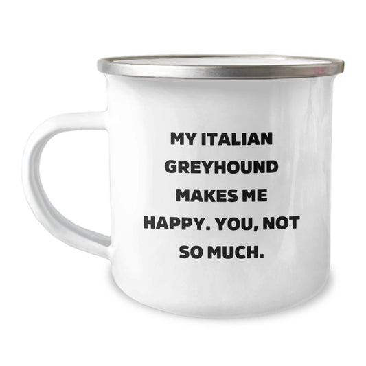 Italian Greyhound Dog Lovers Camping Mug, Funny Quote 'My Italian Greyhound Makes Me Happy. You, Not So Much.' Gifts from Friends for Italian Greyhound Dog Birthday Unique Gifts - Image 1