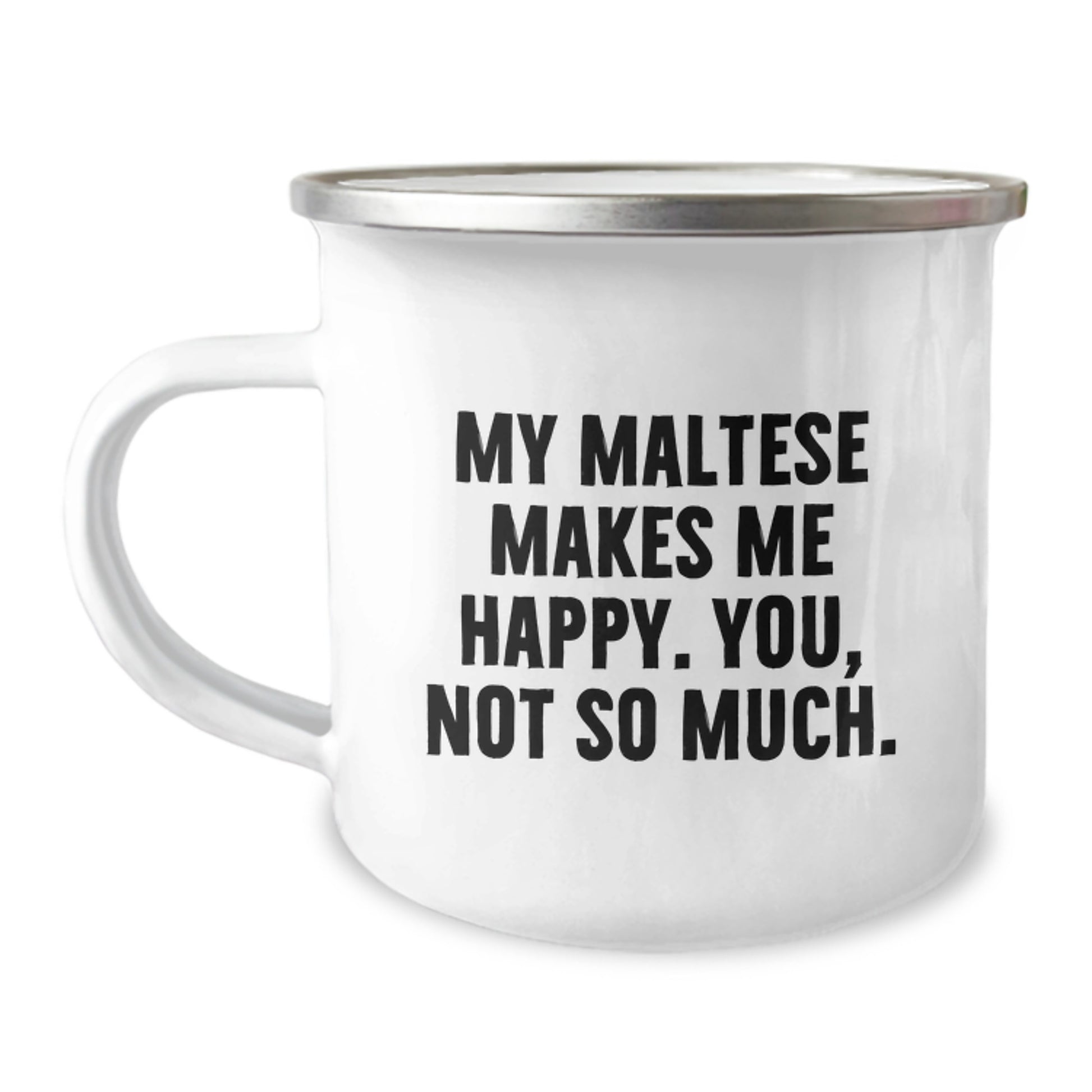 Maltese Dog Lover's Funny Camping Mug, Gifts from Friends for Birthday, 'My Maltese Makes Me Happy. You, Not So Much.' - Image 1