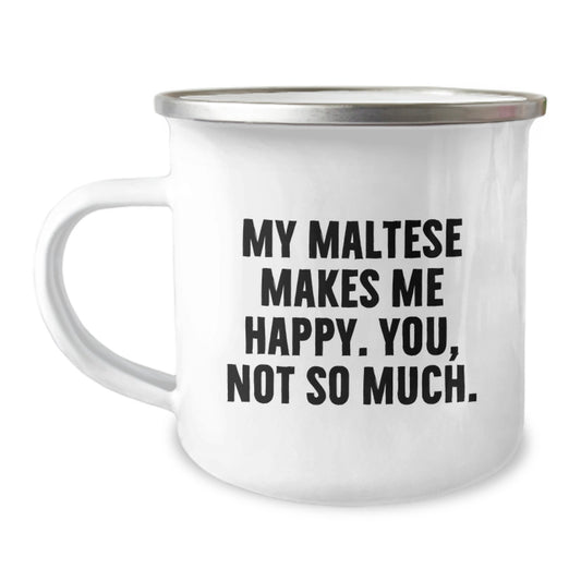 Maltese Dog Lover's Funny Camping Mug, Gifts from Friends for Birthday, 'My Maltese Makes Me Happy. You, Not So Much.' - Image 1