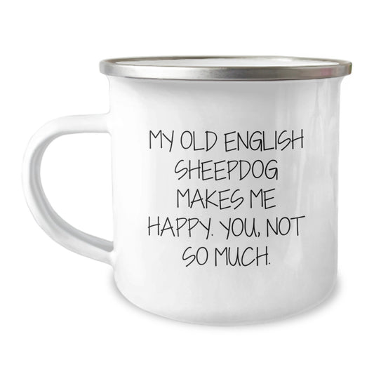 Funny Old English SheepDog Gifts from Friends for Birthday Camping Mug - 'My Old English SheepDog Makes Me Happy. You, Not So Much.' - Image 1