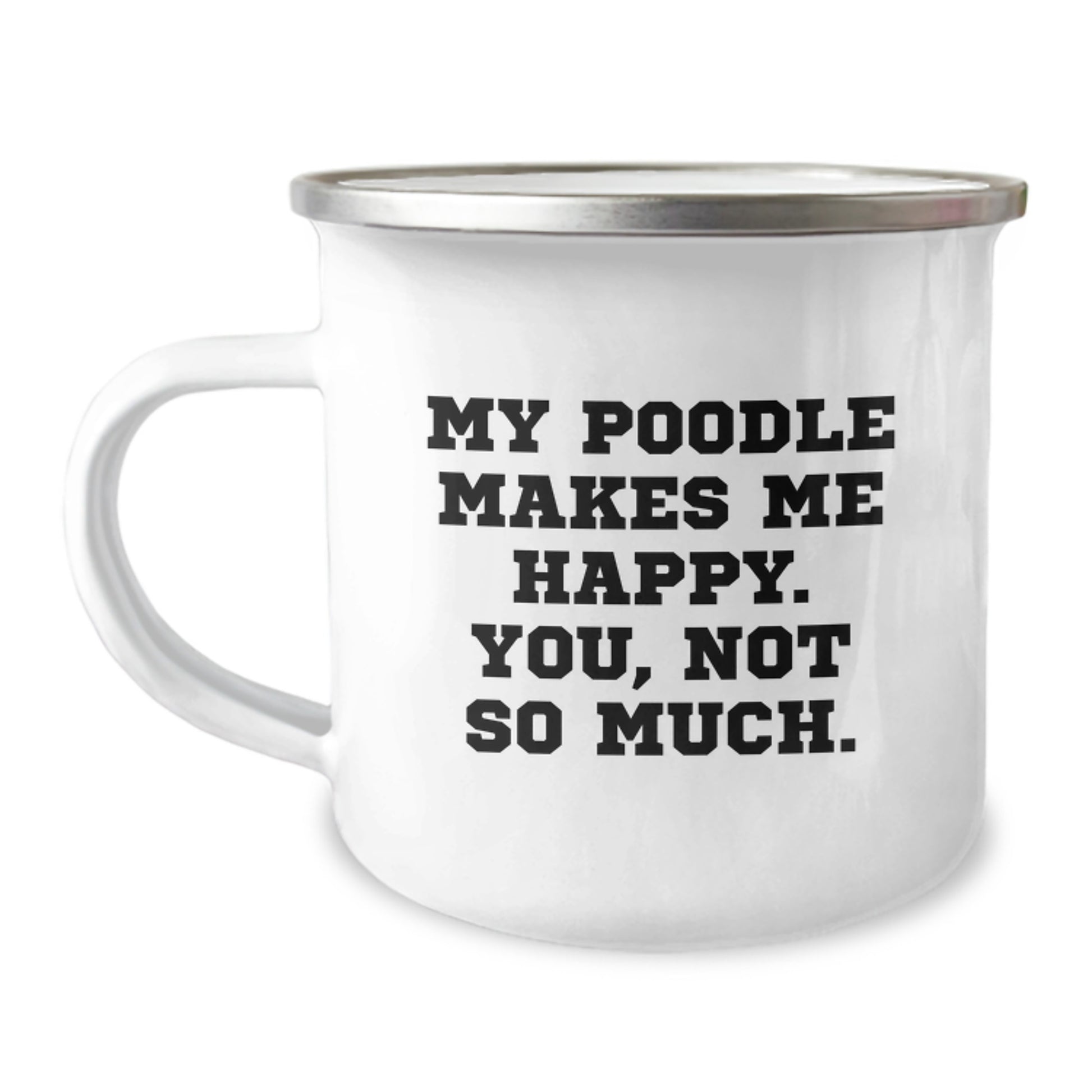 Funny Poodle Dog Lover Gifts from Friends to Family - My Poodle Makes Me Happy You Not So Much Quote on Camping Mug, Birthday Unique Gifts - Image 1